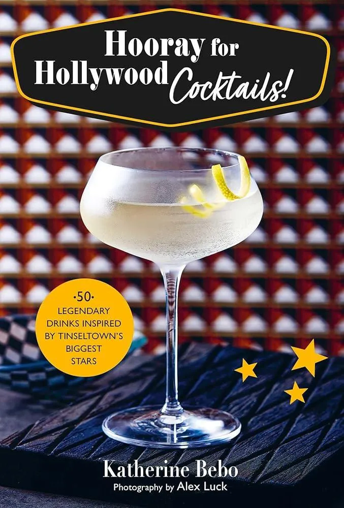 Hooray for Hollywood Cocktails! : 50 Legendary Drinks Inspired by Tinseltown's Biggest Stars