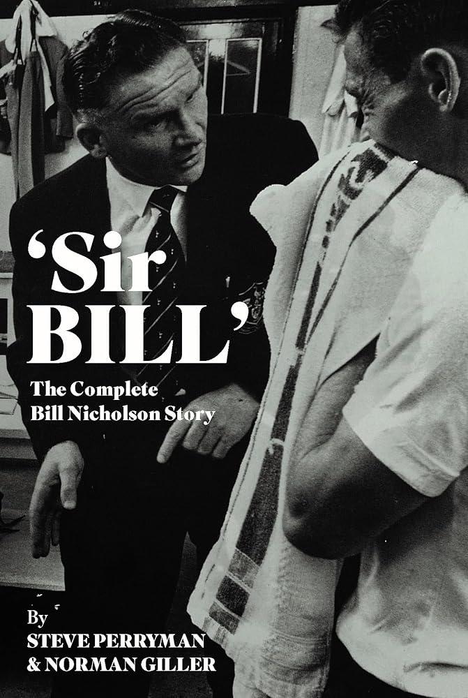 'Sir Bill' : The Complete Bill Nicholson Story