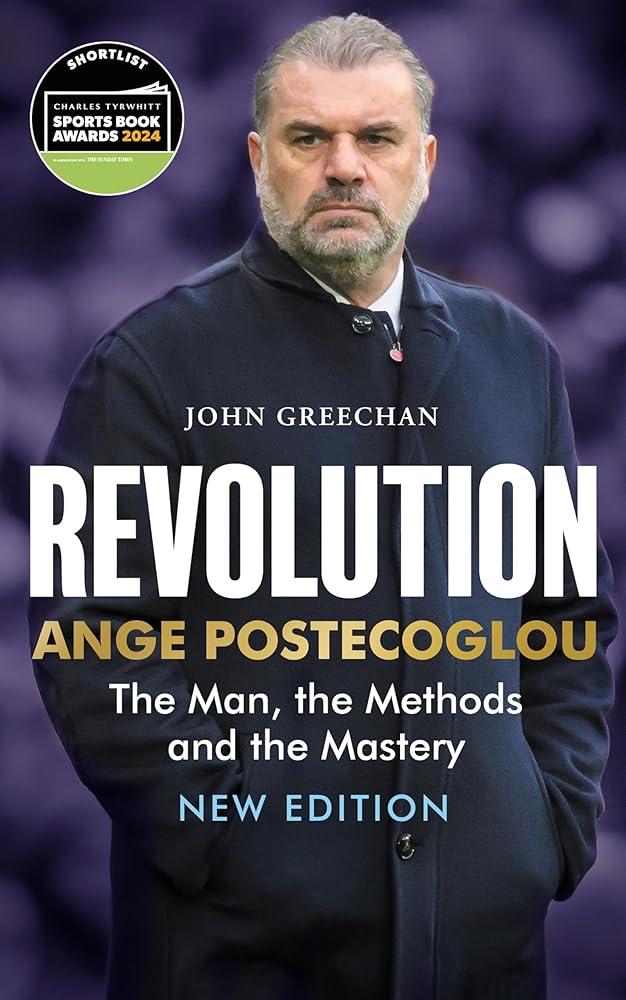 Revolution : Ange Postecoglou: The Man, the Methods and the Mastery