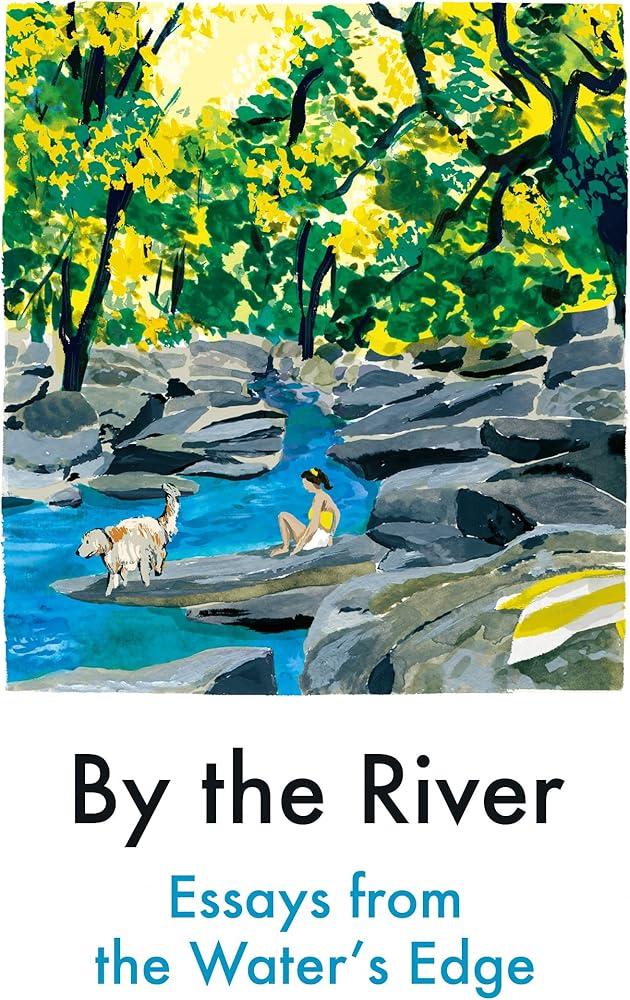 By the River : Essays from the Water's Edge