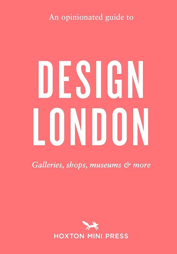 An Opinionated Guide to Design London