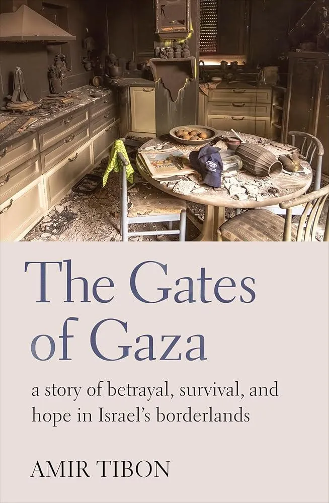 The Gates of Gaza : a story of betrayal, survival, and hope in Israel’s borderlands