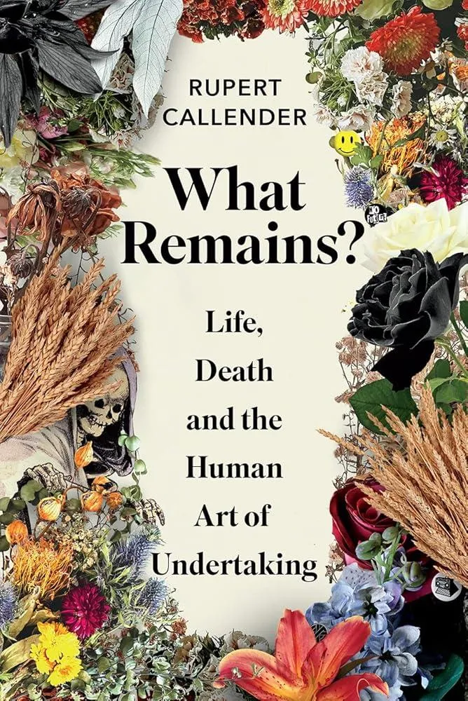 What Remains? : Life, Death and the Human Art of Undertaking