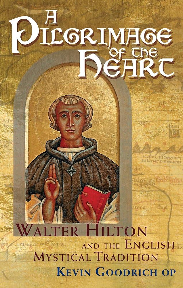 A Pilgrimage of the Heart : Walter Hilton and the English Mystical Tradition