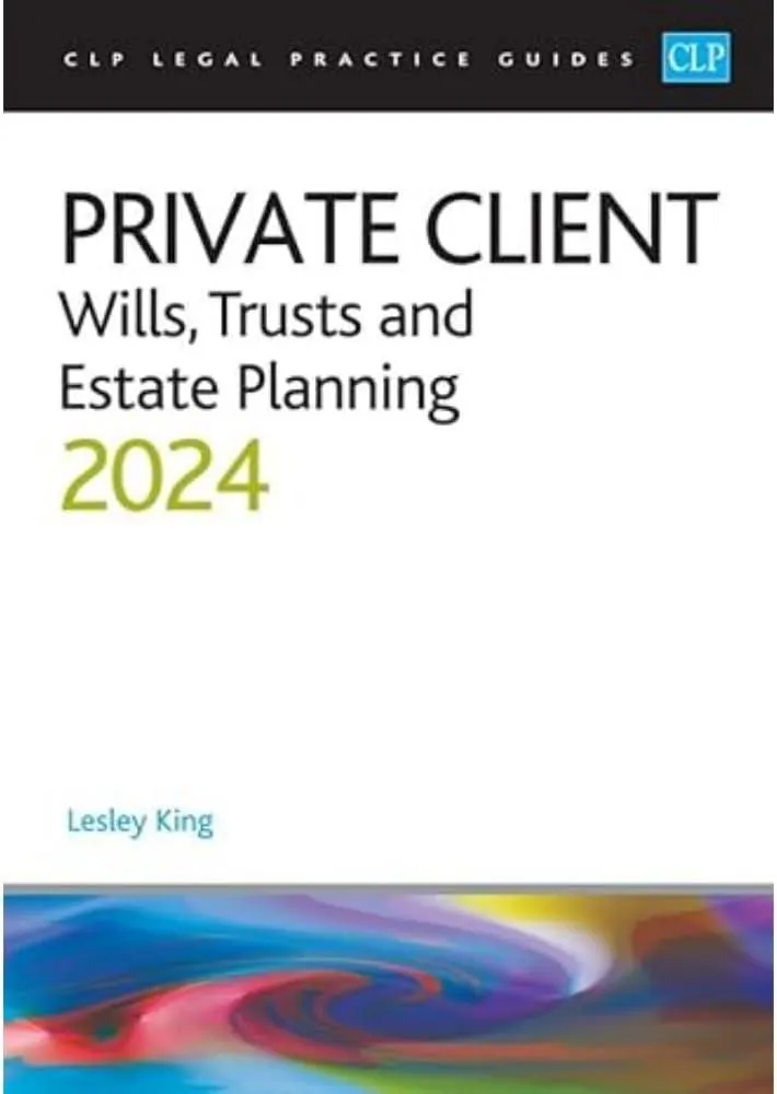 Private Client 2024: : Wills, Trusts and Estate Planning - Legal Practice Course Guides (LPC)