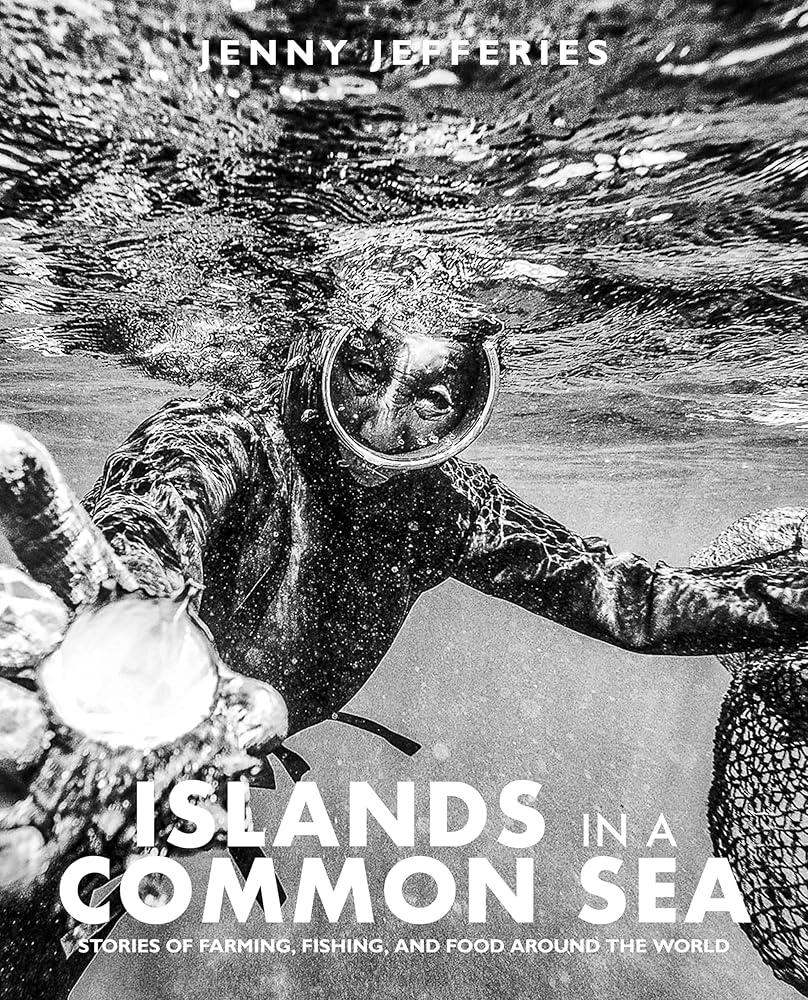 Islands In A Common Sea : Stories of farming, fishing, and food around the world