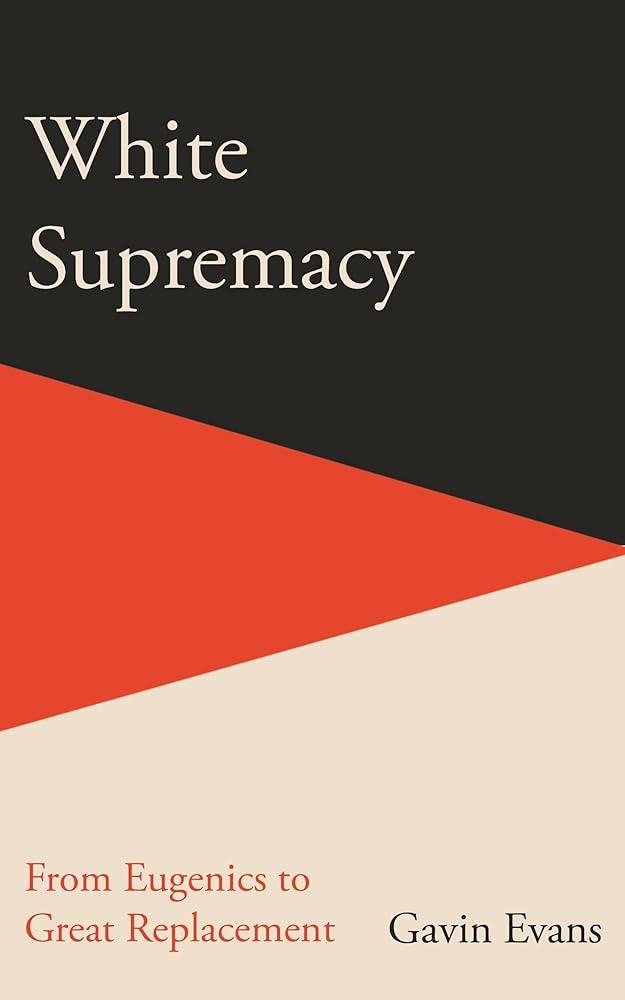 White Supremacy : From Eugenics to Great Replacement