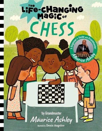 The Life Changing Magic of Chess : A Beginner's Guide with Grandmaster Maurice Ashley