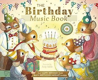 The Birthday Music Book : Play Happy Birthday and Celebratory Music by Bach, Beethoven, Mozart, and More