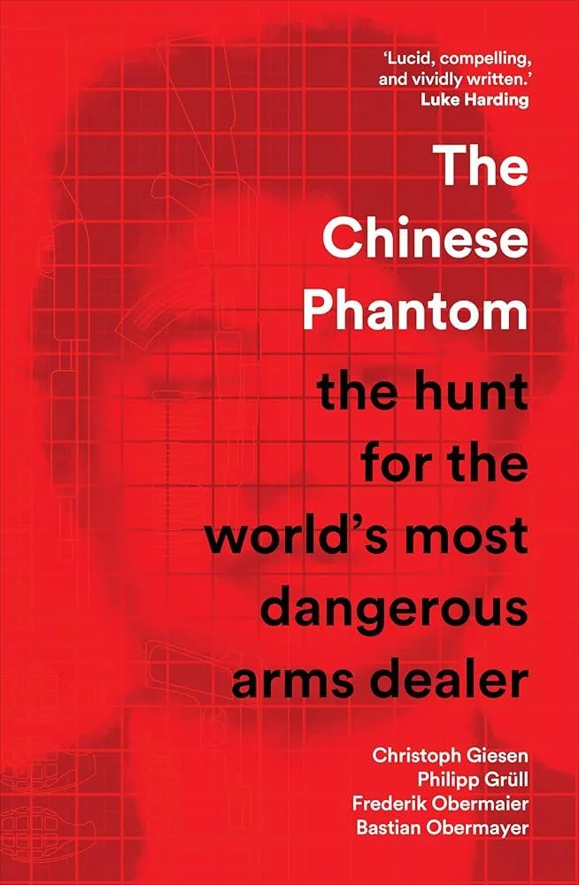 The Chinese Phantom : the hunt for the world’s most dangerous arms dealer