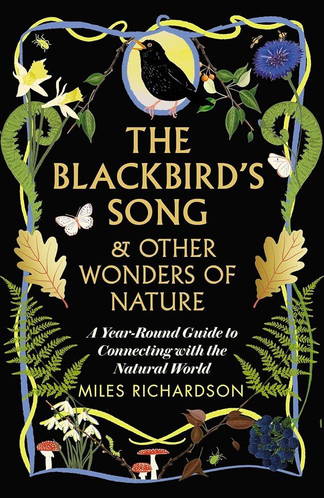 The Blackbird's Song & Other Wonders of Nature : A year-round guide to connecting with the natural world