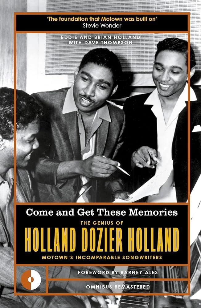 Come and Get These Memories : The Genius of Holland-Dozier-Holland, Motown's Incomparable Songwriters