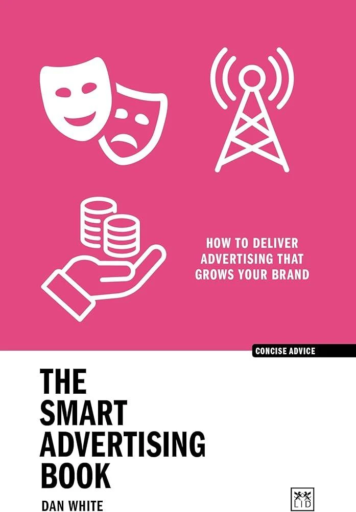 The Smart Advertising Book : How to deliver advertising that grows your brand