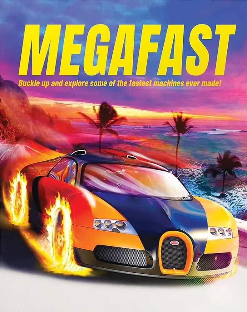 Megafast : Buckle Up and Explore Some of the Fastest Machines Ever Made!