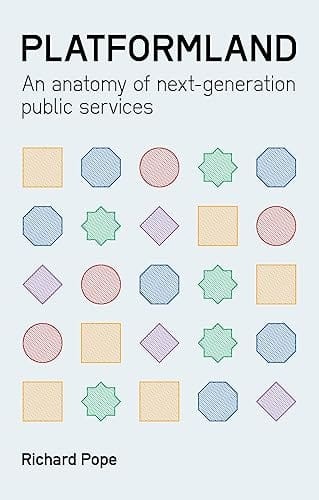 Platformland : An Anatomy of Next-Generation Public Services