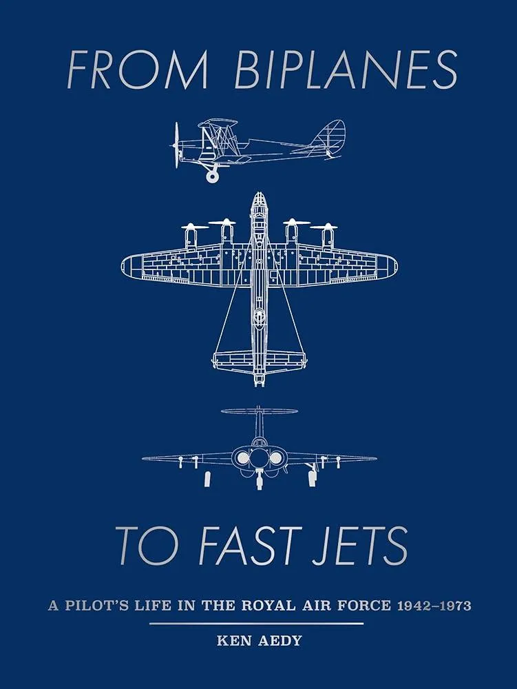 From Biplanes to Fast Jets : A pilot’s life in the Royal Air Force 1942–1973