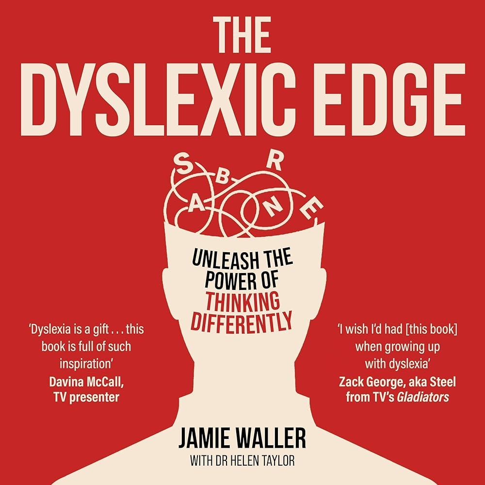 The Dyslexic Edge : Unleash the Power of Thinking Differently