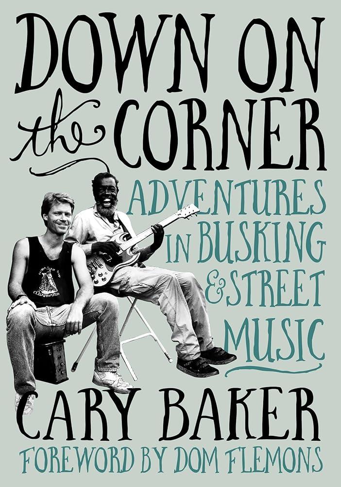 Down On The Corner : Adventures In Busking & Street Music