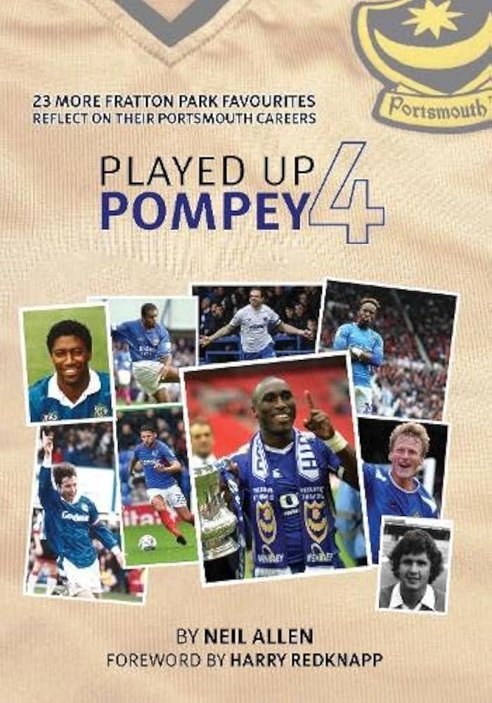 Played Up Pompey Four : 23 more Fratton Park favourites reflect on their Portsmouth careers