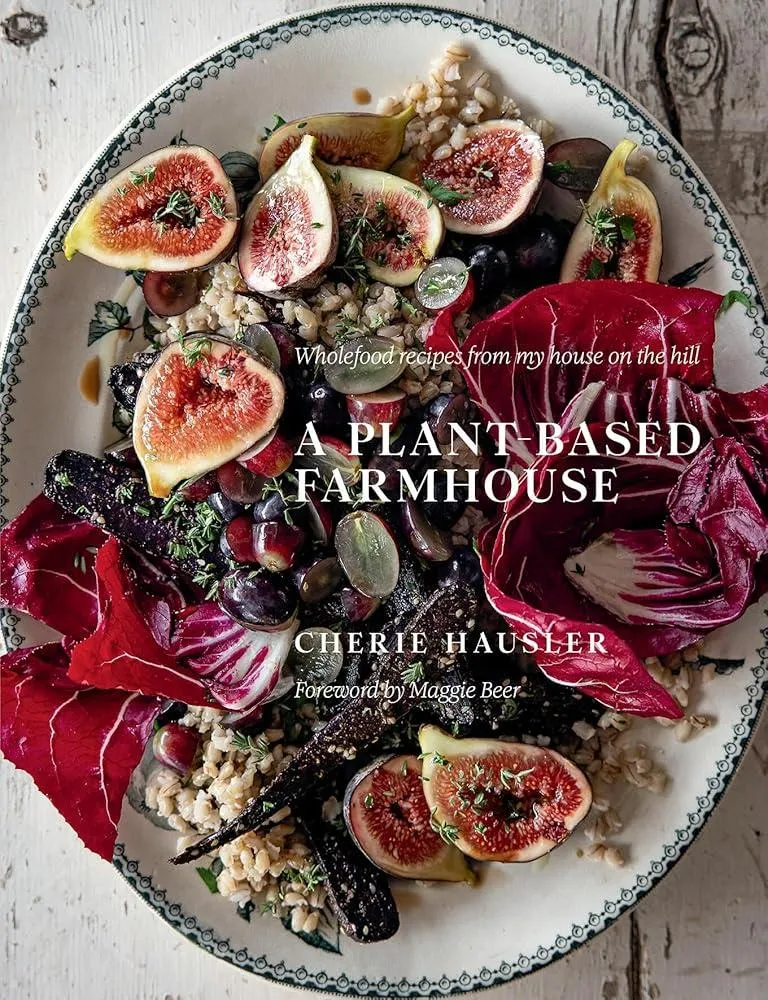 A Plant-Based Farmhouse : Wholefood recipes from my house on the hill