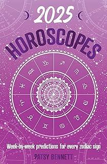 2025 Horoscopes : Seasonal planning, week-by-week predictions for every zodiac sign