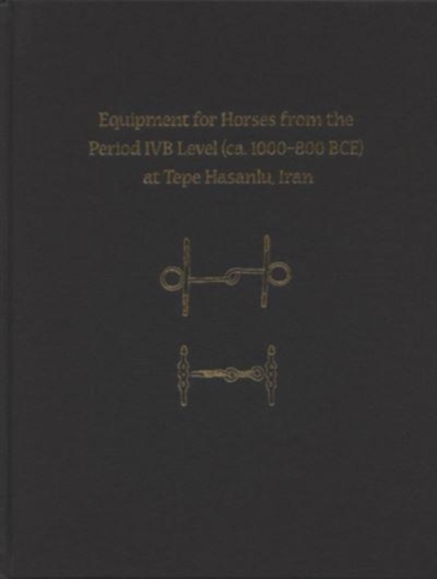 Equipment for Horses from the Period IVB Level (ca. 1000-800 BCE) at Tepe Hasanlu, Iran