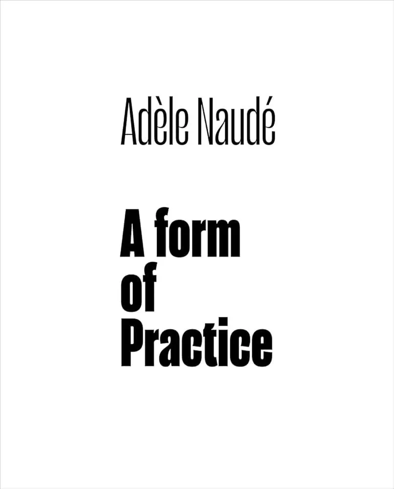 Adele Naude : A Form of Practice