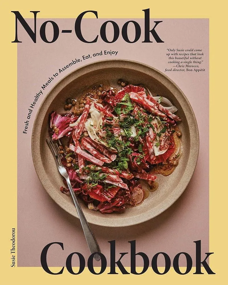 No-Cook Cookbook : Fresh and Healthy Meals to Assemble, Eat, and Enjoy