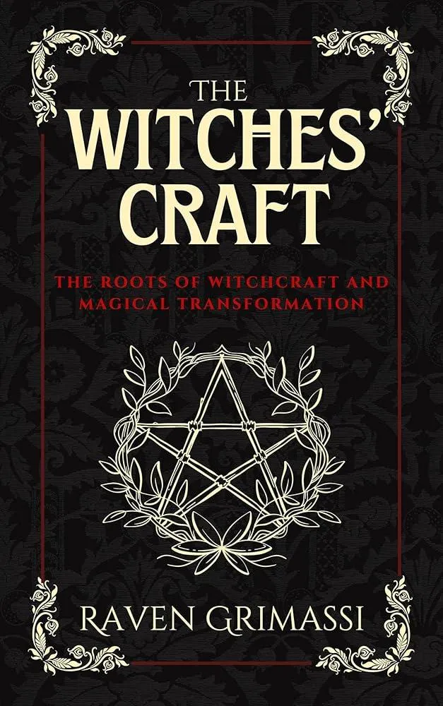 The Witches Craft : The Roots of Witchcraft and Magical Transformation