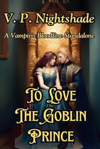 To Love The Goblin Prince : A Vampiris Bloodline Standalone