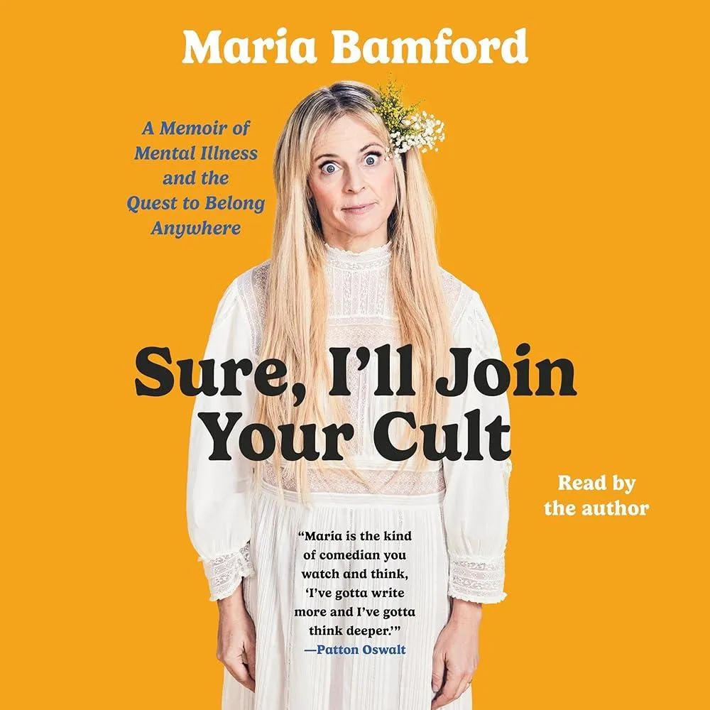 Sure, I'll Join Your Cult : A Memoir of Mental Illness and the Quest to Belong Anywhere