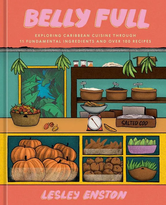 Belly Full : Exploring Caribbean Cuisine through 11 Fundamental Ingredients and over 100 Recipes [A Cookbook]