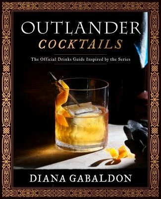 Outlander Cocktails : The Official Drinks Guide Inspired by the Series