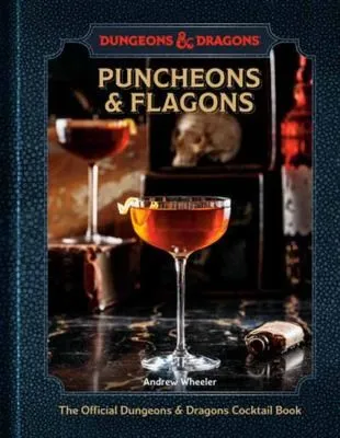 Puncheons and Flagons : The Official Dungeons & Dragons Cocktail Book [A Cocktail and Mocktail Recipe Book]