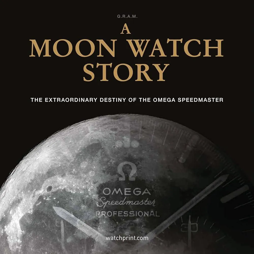 A Moon Watch Story : The Extraordinary Destiny of the Omega Speedmaster