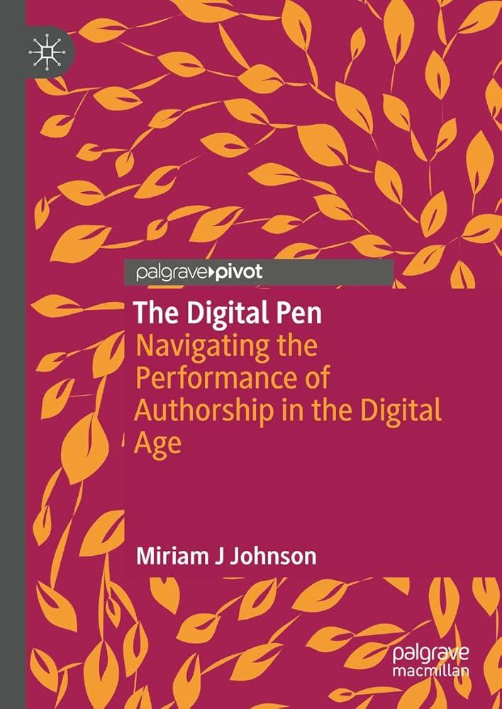 The Digital Pen : Navigating the Performance of Authorship in the Digital Age