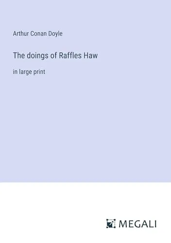 The doings of Raffles Haw : in large print