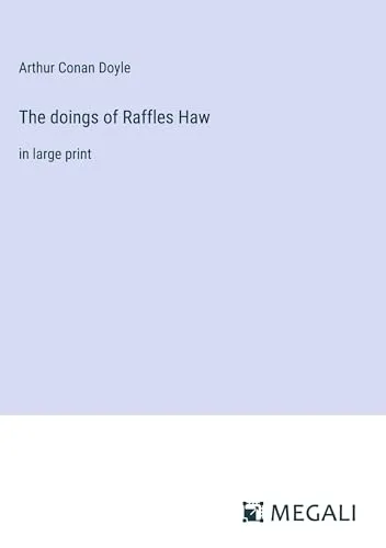 The doings of Raffles Haw : in large print