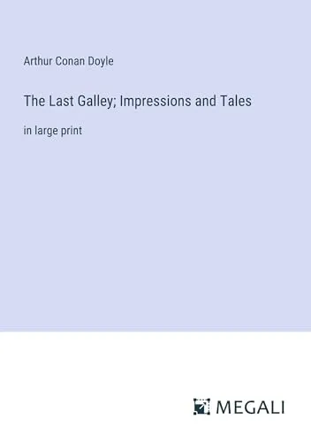 The Last Galley; Impressions and Tales : in large print