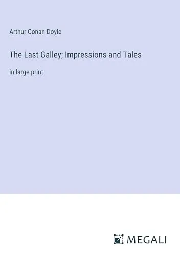 The Last Galley; Impressions and Tales : in large print