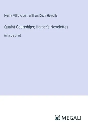 Quaint Courtships; Harper's Novelettes : in large print