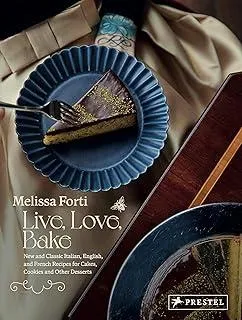 Live, Love, Bake : New and Classic Italian, English, and French Recipes for Cakes, Cookies and Othe r Desserts