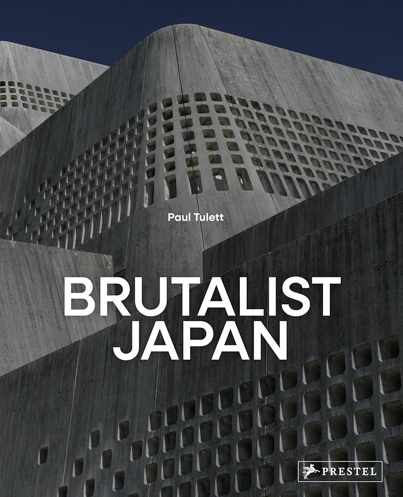 Brutalist Japan : A Photographic Tour of Post-War Japanese Architecture