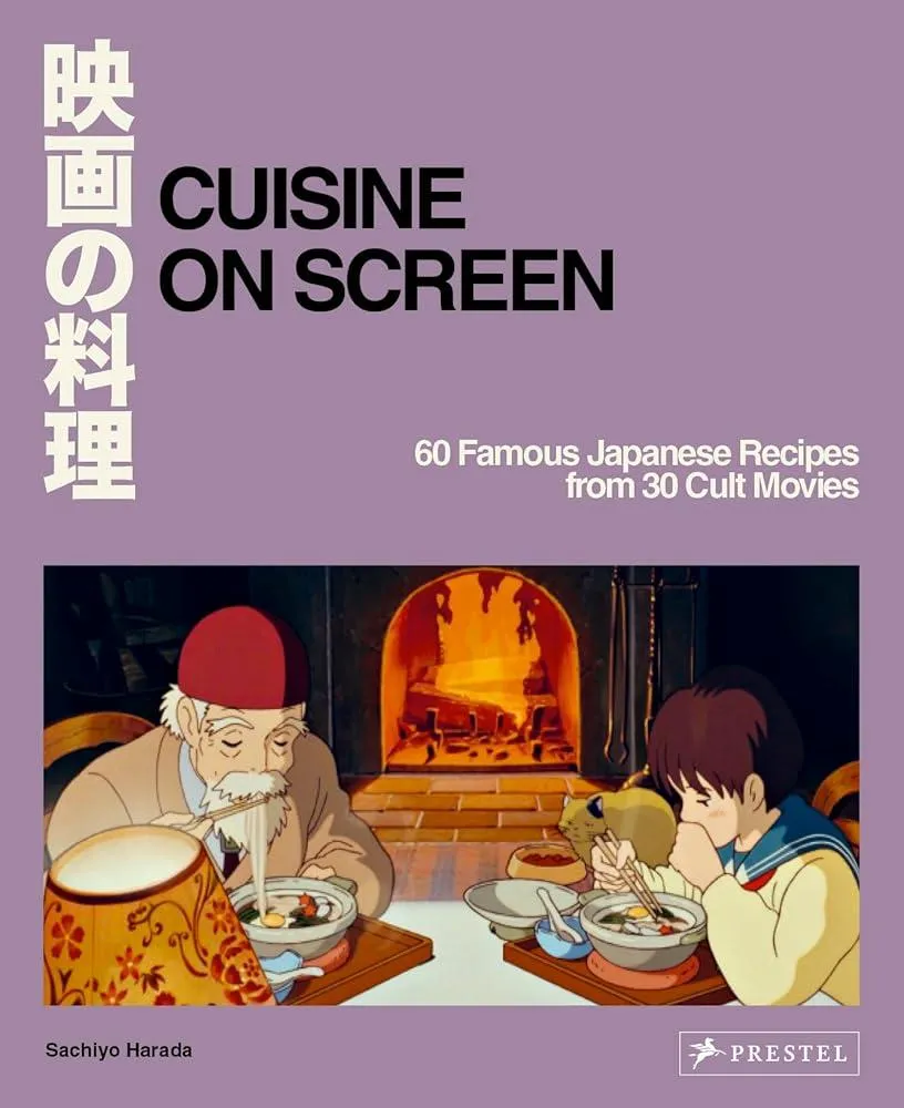 Cuisine on Screen : 60 Famous Japanese Recipes from 30 Cult Movies