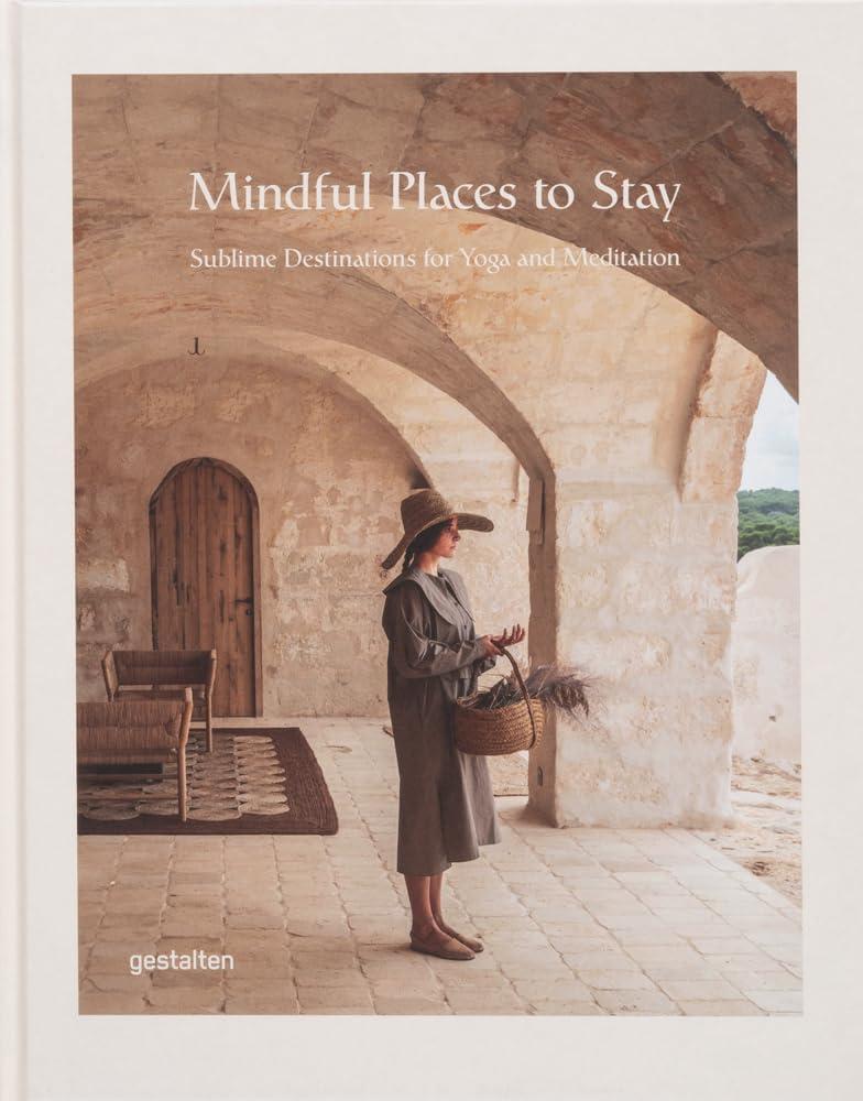 Mindful Places to Stay : Sublime Destinations for Yoga and Meditation