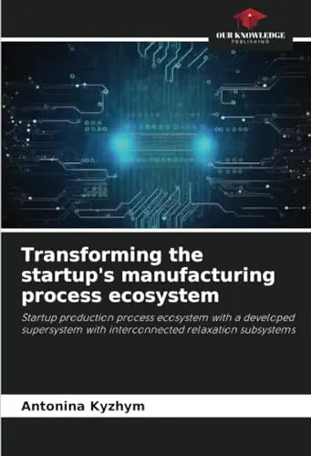 Transforming the startup's manufacturing process ecosystem