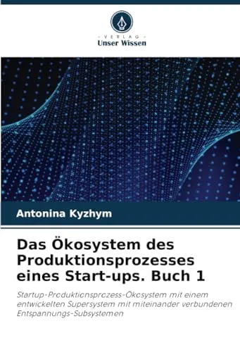 Das Okosystem des Produktionsprozesses eines Start-ups. Buch 1