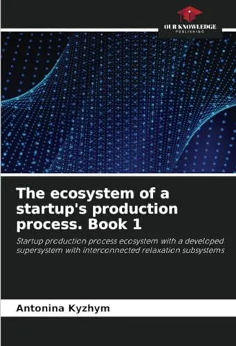 The ecosystem of a startup's production process. Book 1