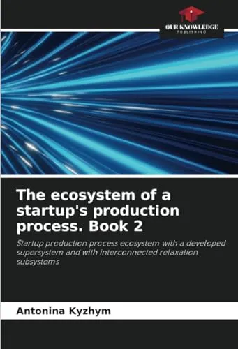 The ecosystem of a startup's production process. Book 2