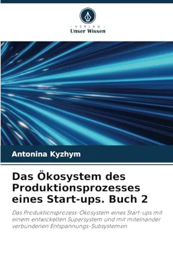 Das Okosystem des Produktionsprozesses eines Start-ups. Buch 2